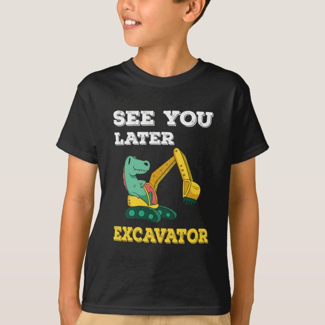 See You Later Excavator I - Toddler Boys Kids T-Shirt (Front)