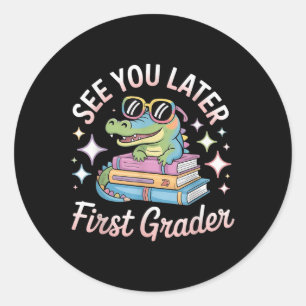 See You Later First Grader End Of School Alligator Classic Round Sticker
