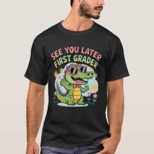 See You Later First Grader Funny School Alligator  T-Shirt