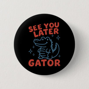 See You Later Gator Cute Retro Design 6 Cm Round Badge