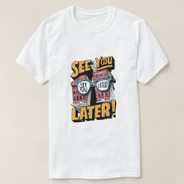 See You Later: More Adventures Ahead T-Shirt (Design Front)