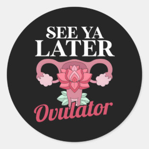 See You Later Ovulator Hospital Survive Patient Classic Round Sticker