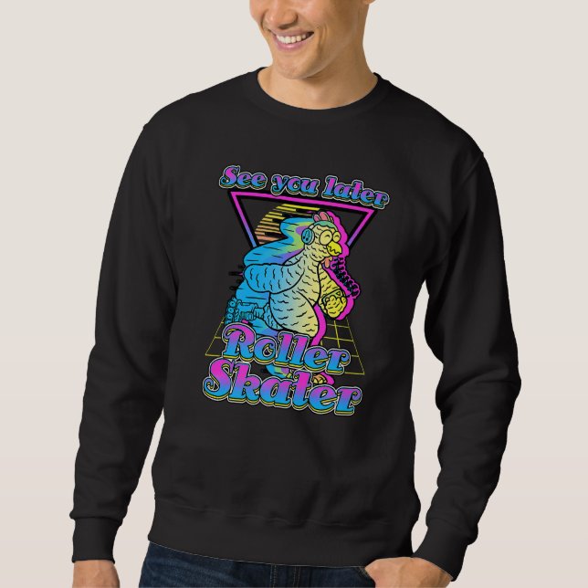 See You Later Roller Skater Roller Skate Sweatshirt (Front)