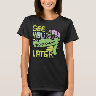 See you Later T-Shirt
