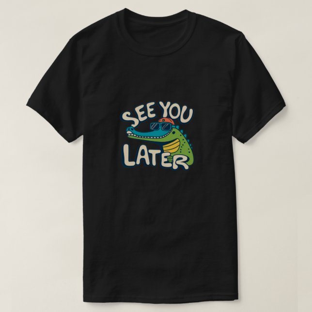 See you later T-Shirt (Design Front)