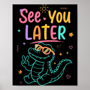 See You Later Teacher Summer Alligator Poster