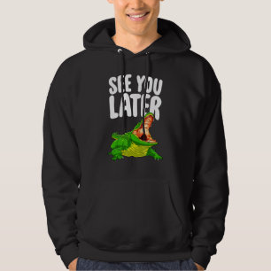 See You Later  Women Alligator Novelty Hoodie