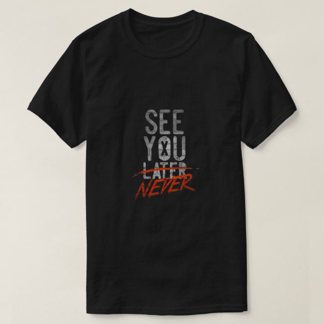 See You Never T-Shirt (Design Front)