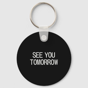 See You Tomorrow, Funny, Jokes, Sarcastic Sayings, Key Ring
