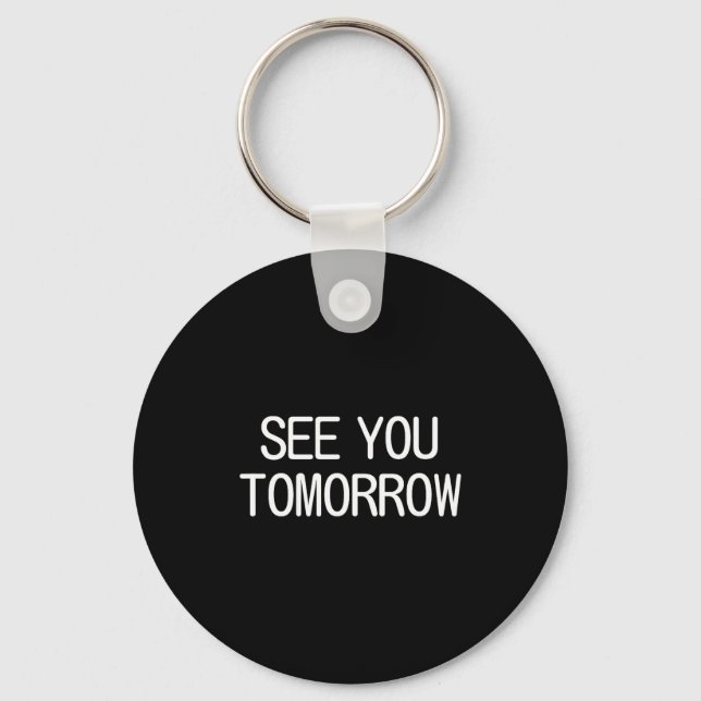 See You Tomorrow, Funny, Jokes, Sarcastic Sayings, Key Ring (Front)