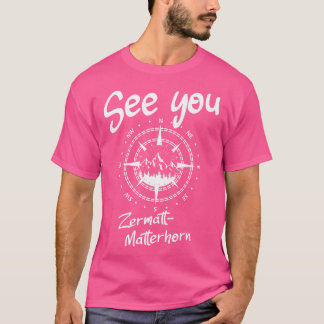 See You Zermatt-Matterhorn Switzerland Hiking Vaca T-Shirt
