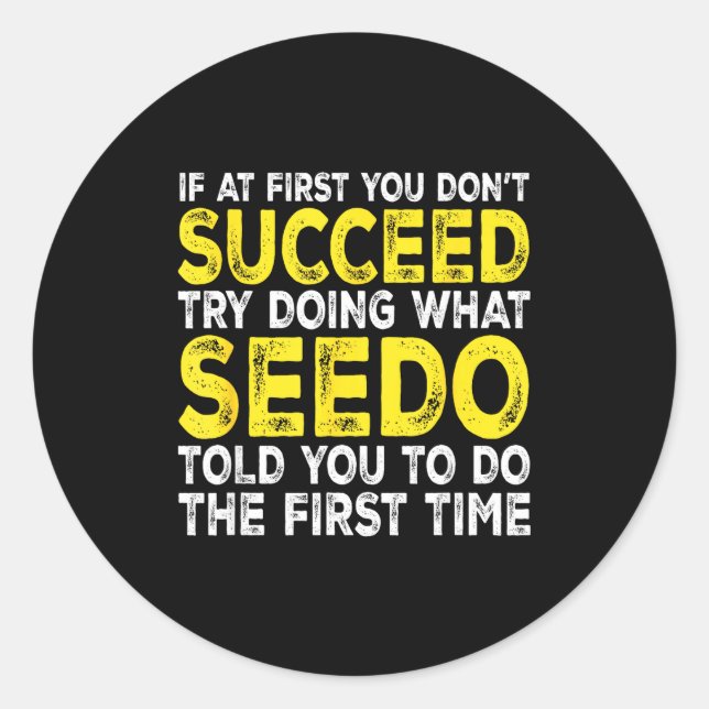 Seedo - If At First You Don't Succeed Try Doing Wh Classic Round Sticker (Front)