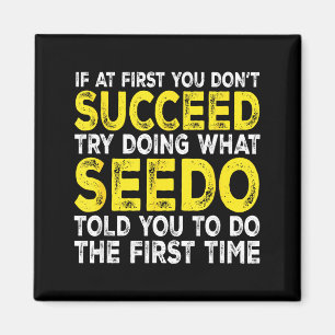 Seedo - If At First You Don't Succeed Try Doing Wh Magnet