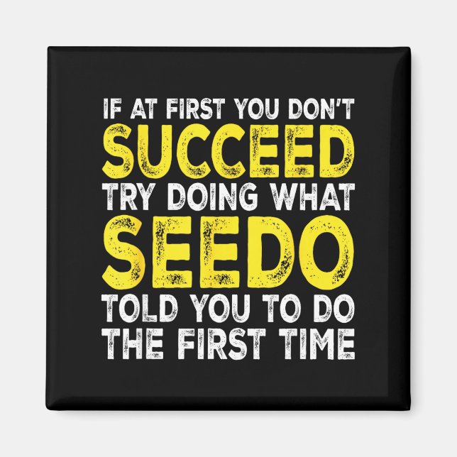 Seedo - If At First You Don't Succeed Try Doing Wh Magnet (Front)