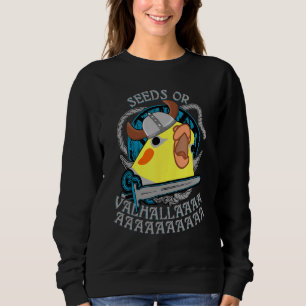 Seeds Or Valhalla Birb Meme Viking Cockatiel Parr Sweatshirt