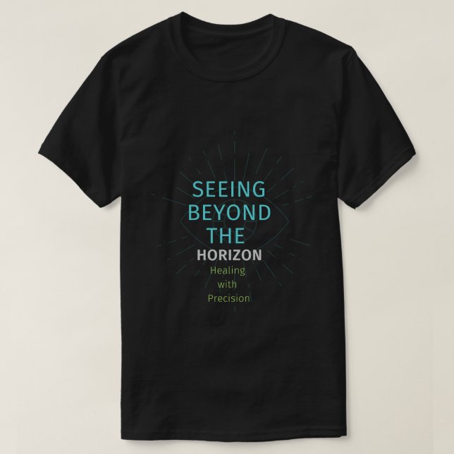 Seeing beyond the horizon healing with precision T-Shirt (Design Front)