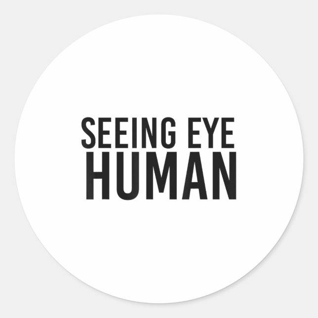 Seeing Eye Human _ Funny Blind Dog Owner Pet Lover Classic Round Sticker (Front)