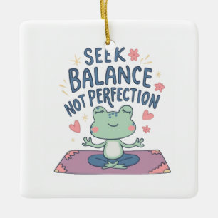 Seek Balance, Not Perfection Ceramic Ornament
