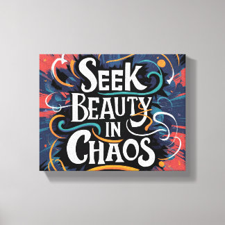 Seek beauty in chaos canvas print