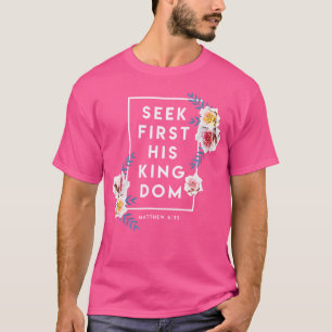 Seek First His Kingdom Verse Religion Faith Christ T-Shirt