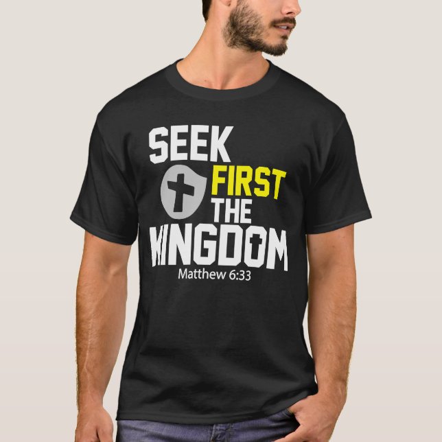 Seek First The Kingdom Of God  Christian Bible Ver T-Shirt (Front)