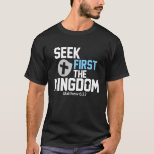 Seek First The Kingdom Of God Christian Bible Ver T-Shirt