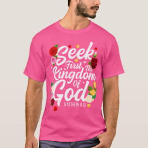 Seek First The Kingdom Of God Matthew 633 Jesus Ro T-Shirt