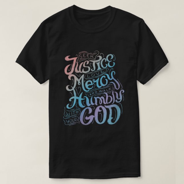 Seek Justice Love Mercy Walk Humbly with God Chris T-Shirt (Design Front)