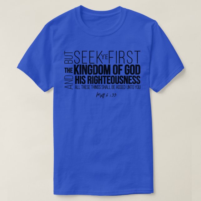 Seek Ye First The Kingdom Of God And His Righteous T-Shirt (Design Front)