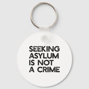 Seeking Asylum Is Not A Crime Pro Immigrant Meme R Key Ring
