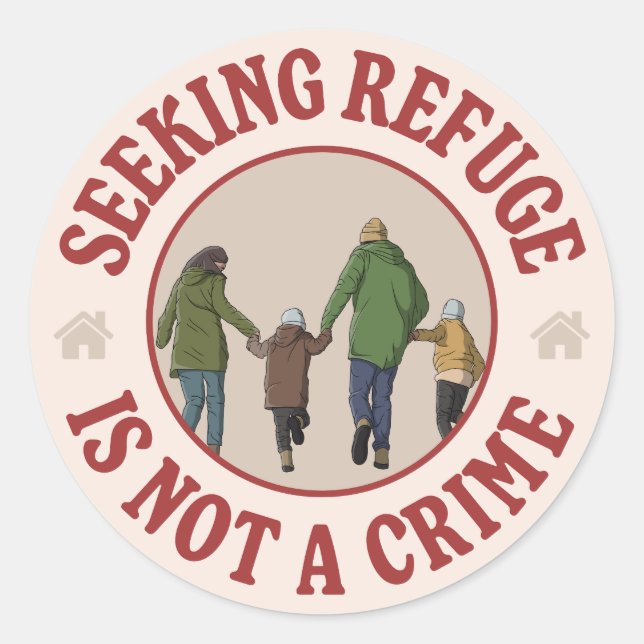 Seeking Refuge Is Not A Crime  Classic Round Sticker (Front)