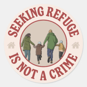 Seeking Refuge Is Not A Crime  Classic Round Sticker