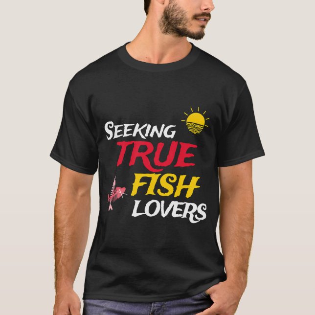 Seeking True Fish Lovers T-Shirt (Front)
