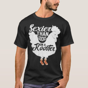 Seier Than Socks On A Rooster Design For Chicken c T-Shirt