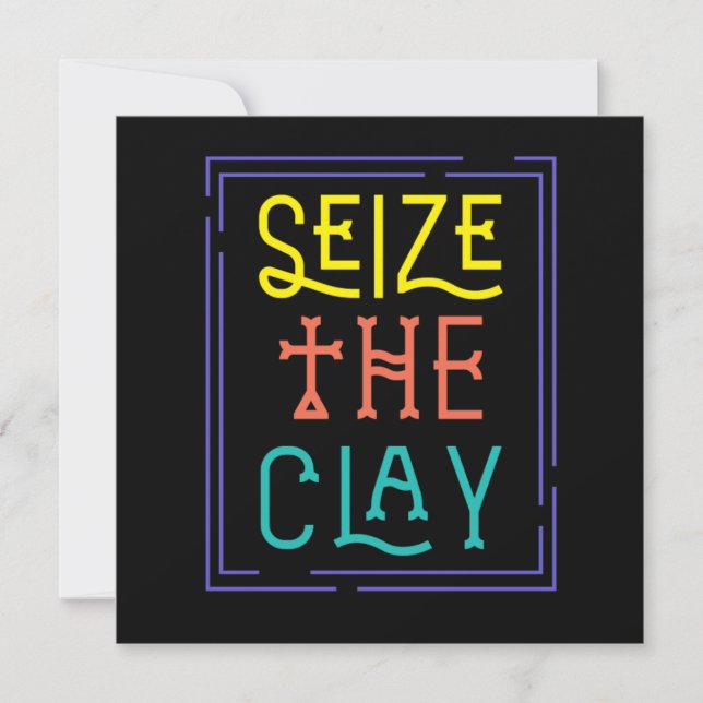 Seize The Clay Artist Pottery Hobby Ceramic Gift Invitation (Front)