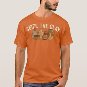 Seize The Clay - Pottery Ceramic Artist Potter Cer T-Shirt