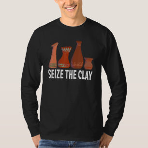 Seize The Clay Pottery Ceramic Artist Potter Cera T-Shirt