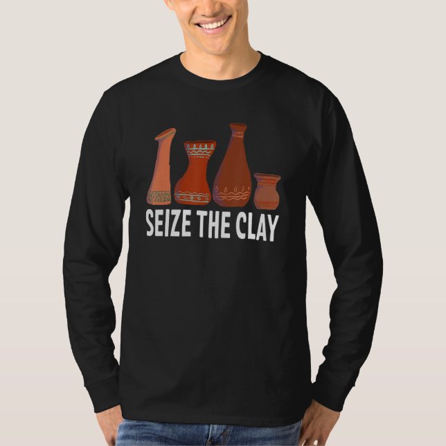 Seize The Clay  Pottery Ceramic Artist Potter Cera T-Shirt (Front)
