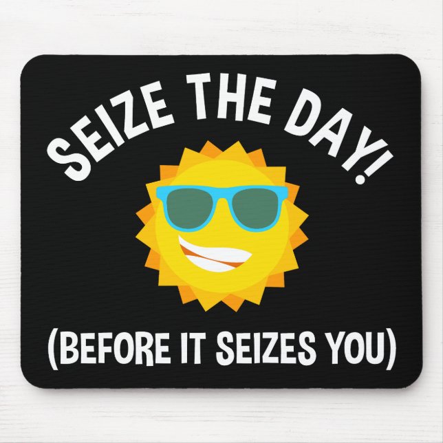 Seize The Day! (Before It Seizes You) Mouse Mat (Front)