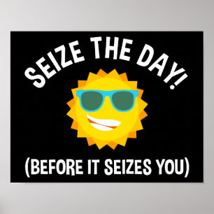Seize The Day! (Before It Seizes You) Poster