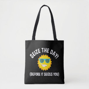 Seize The Day! (Before It Seizes You) Tote Bag