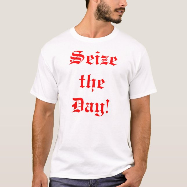 Seize the Day! T-Shirt (Front)