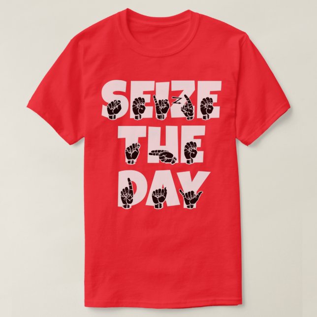 Seize The Day text with Sign language black and wh T-Shirt (Design Front)