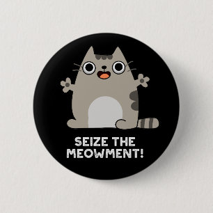 Seize The Meow-ment Positive Cat Pun Dark BG 6 Cm Round Badge