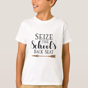 Seize The School's Back Seat Funny Quote T-Shirt