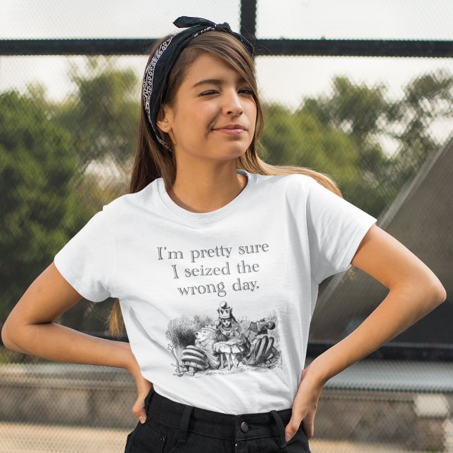 Seized the Wrong Day, Having a Bad Day T-Shirt (Creator Uploaded)