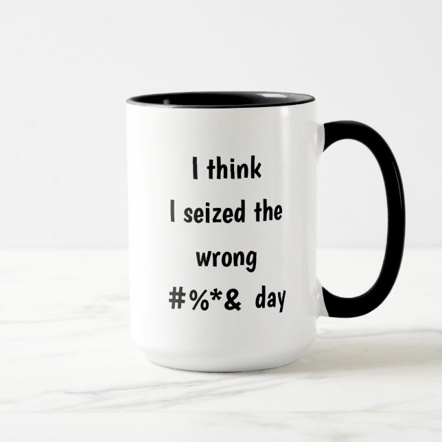 Seized the Wrong Day Inspirational Funny Quote Mug (Right)
