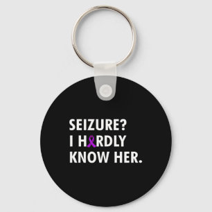 Seizure I Hardly Know Her - Epilepsy Awareness Key Ring