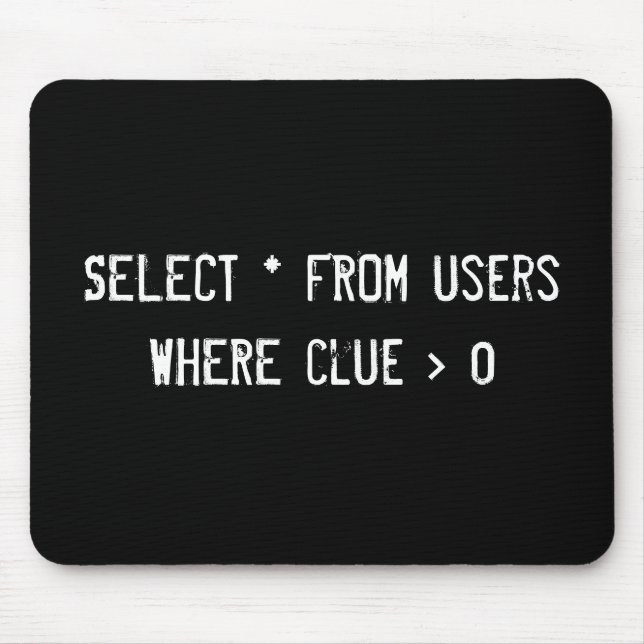 SELECT * FROM users WHERE clue > 0 Mouse Mat (Front)