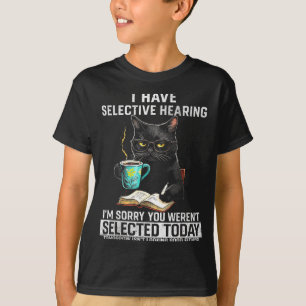 Selective Hearing Funny Cat Sarcasm Humor Saying G T-Shirt